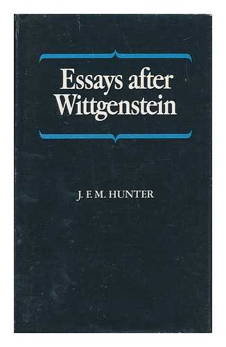 HUNTER, JOHN FLETCHER MACGREGOR - Essays after Wittgenstein