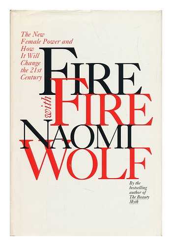 WOLF, NAOMI - Fire with Fire : the New Female Power and How it Will Change the 21st Century