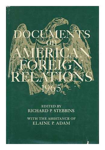 STEBBINS, RICHARD POATE (1913-). ADAM, ELAINE P. - Documents on American Foreign Relations. 1965 / Edited by Richard P. Stebbins with the Assistance of Elaine P. Adam