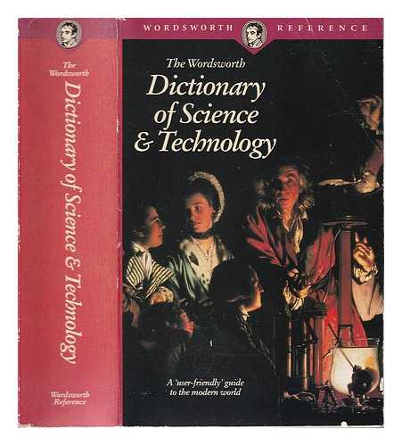  - The Wordsworth dictionary of science & technology : a 'user-friendly' guide to the modern world / general editor, Peter M.B. Walker