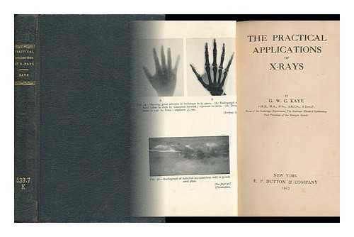 KAYE, G. W. C. (GEORGE WILLIAM CLARKSON) (1880-1941) - The Practical Applications of X-Rays