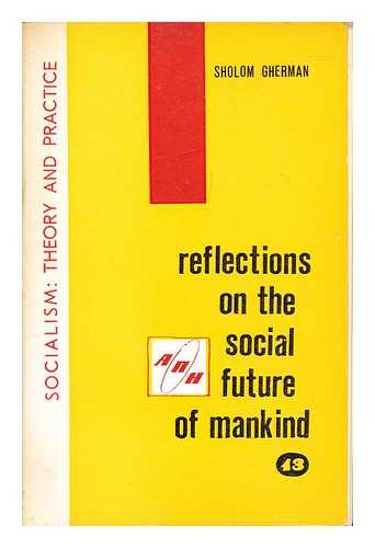 Gherman, Sholom - Reflections on the social future of mankind