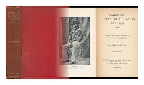 TREVELYAN, GEORGE MACAULAY (1876-1962) - Garibaldi's Defence of the Roman Republic, by George Macaulay Trevelyan