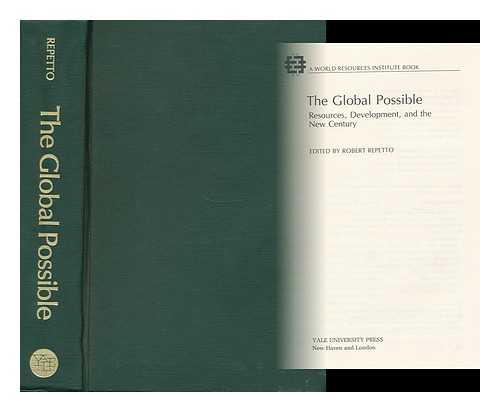 REPETTO, ROBERT - The Global Possible - Resources, Development, and the New Century