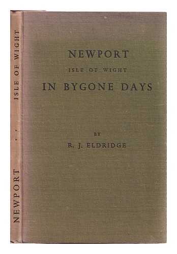 Eldridge, Robey James - Newport, Isle of Wight, in bygone days / sketches by Tom Smitch. With plates and an endpaper map