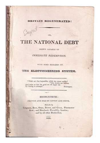 Gitton and Smith - Britain regenerated, or, The national debt shewn capable of immediate redemption: with some remarks on the electioneering system