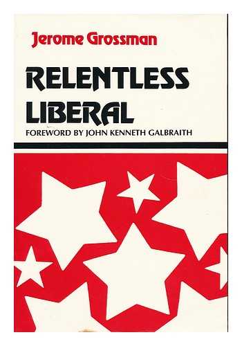 GROSSMAN, JEROME - Relentless Liberal