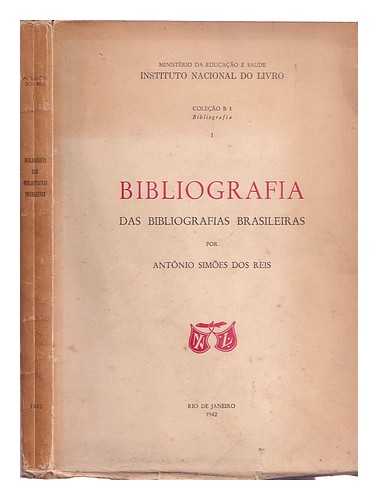 Reis, Antnio Simes dos - Bibliografia das Bibliografias Brasileiras / por Antnio Simes dos Reis
