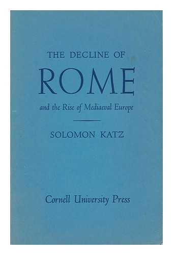 KATZ, SOLOMON - The Decline of Rome and the Rise of Mediaeval Europe