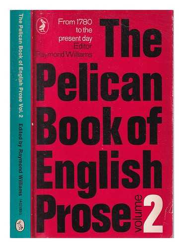 Williams, Raymond - The Pelican book of English prose. Vol.2. From 1780 to the present day / edited by Raymond Williams