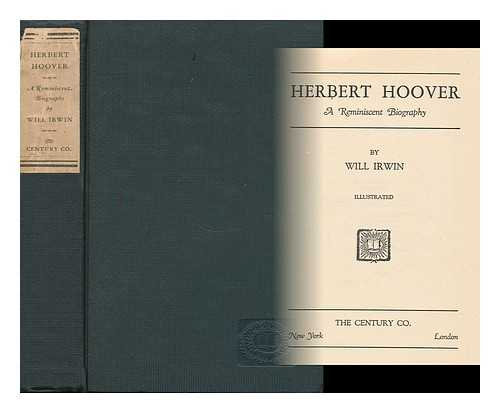 IRWIN, WILL - Herbert Hoover - a Reminiscent Biography