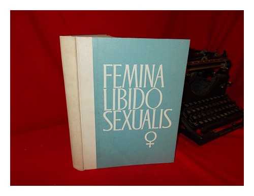 PLOSS, HERMAN HEINRICH - Femina libido sexualis : compendium of the psychology, anthropology and anatomy of the sexual characteristics of the woman / edited by Eric John Dingwall, arranged by J.R. Brosslowsky.