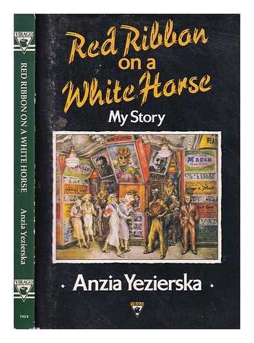 Yezierska, Anzia (1880?-1970) - Red ribbon on a white horse: my story / Anzia Yezierska; with a new introduction by Louise Levitas Henriksen