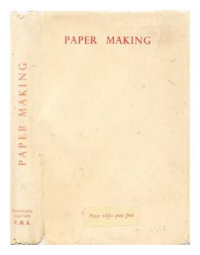 British Paper and Board Makers' Association (Technical Section) - Paper making : a general account of its history, processes, and applications