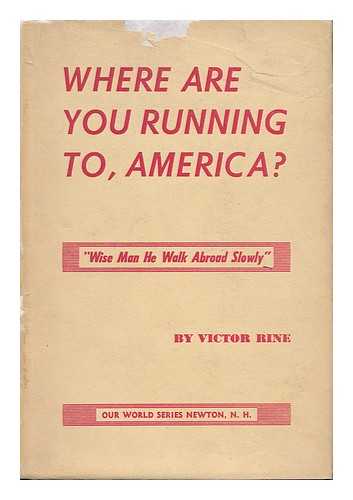 RINE, VICTOR - Where Are You Running To, America? - 'Wise Man He Walk Abroad Slowly'