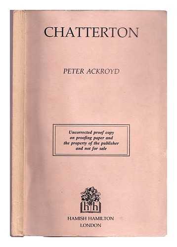 Ackroyd, Peter (1949-) - Chatterton / Peter Ackroyd