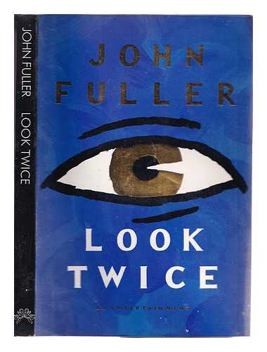 Fuller, John (1937-) - Look twice: an entertainment / John Fuller