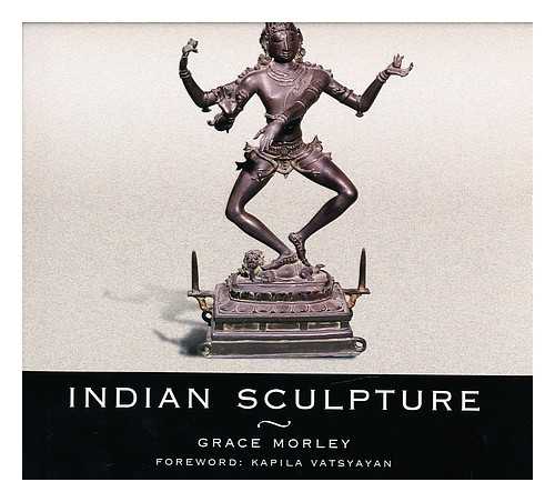 MORLEY, GRACE (1900-) - Indian Sculpture / Text by Grace Morley ; Photographs by D. N. Dube