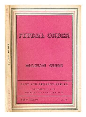 Gibbs, Marion E. (Marion Elizabeth) - Feudal order : a study of the origins and development of English feudal society