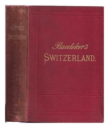 Karl Baedeker (Firm) - Switzerland and the adjacent portions of Italy, Savoy, and Tyrol: Handbook for travellers