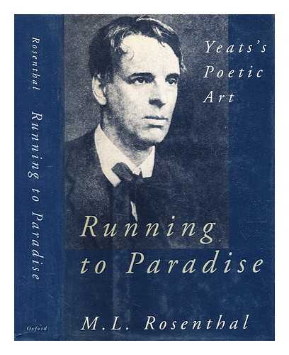Rosenthal, M. L. (Macha Louis) (1917-1996) - Running to paradise : Yeats's poetic art / M. L. Rosenthal