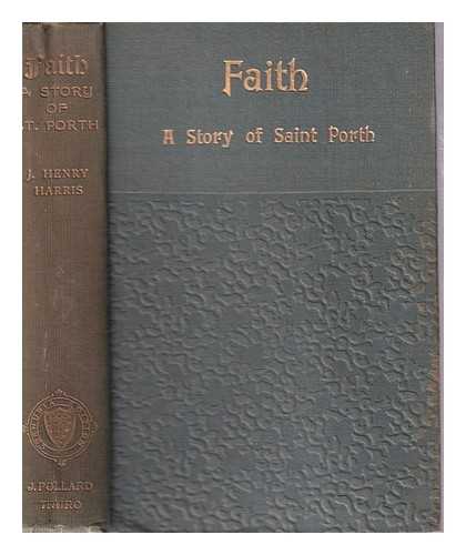 Harris, J. Henry - Faith: a story of Saint Porth