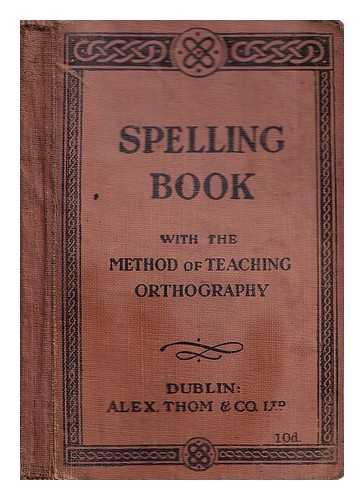 Alexander Thom, and Co - Spelling Book. With the method of teaching orthography