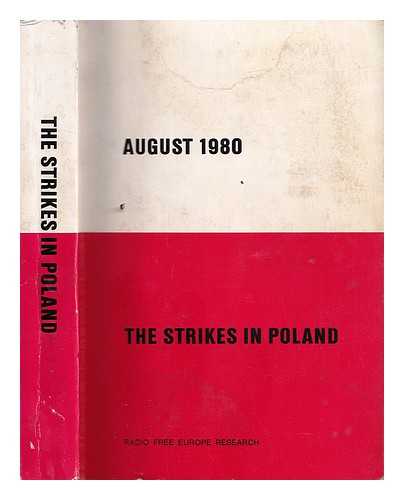 Radio Free Europe Research - August 1980: the strikes in Poland / [J.B. de Weyenthal et al.; edited by William F. Robinson