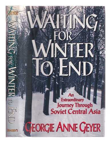 Geyer, Georgie Anne (1935-) - Waiting for winter to end: an extraordinary journey through Soviet Central Asia / Georgie Anne Geyer