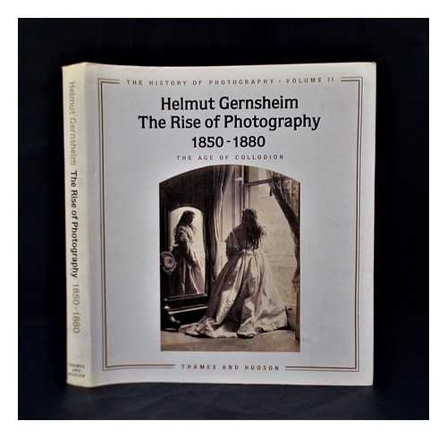 Gernsheim, Helmut (1913-1995) - The history of photography. Vol.2 The rise of photography, 1850-1880: the age of collodion / Helmut Gernsheim