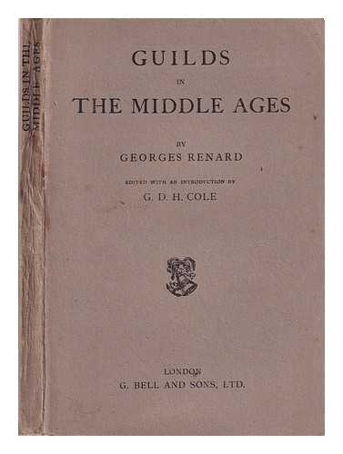 Renard, Georges Franois (1847-1930) - Guilds in the Middle Ages; by Georges Renard; translated by Dorothy Terry; and edited with an introduction by G.D.H. Cole