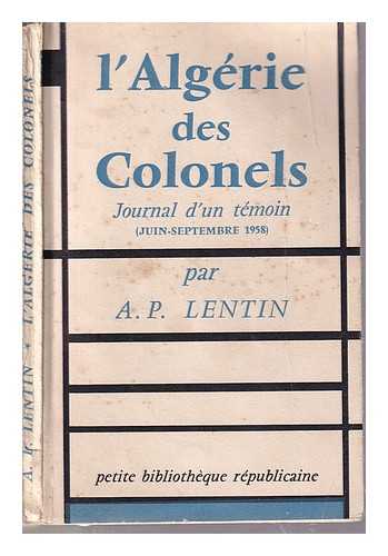 Lentin, Albert Paul - L'Algrie des colonels: journal d'un tmoin (juin-octobre 1958)/ Albert-Paul Lentin