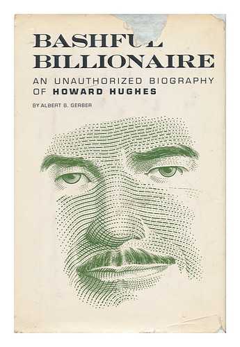 GERBER, ALBERT B. - Bashful Billionaire - the Story of Howard Hughes