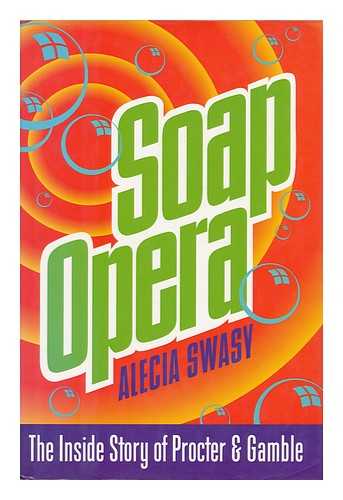 SWASY, ALECIA - Soap Opera - the Inside Story of Procter & Gamble