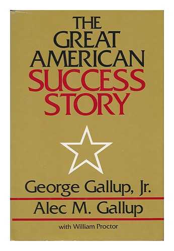 GALLUP, JR. , GEORGE AND GALLUP, ALEC M. - The Great American Success Story