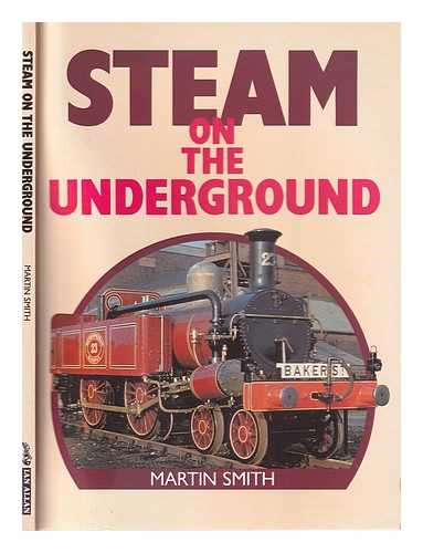 Smith, Martin (1949-) - Steam on the underground / [Martin Smith]