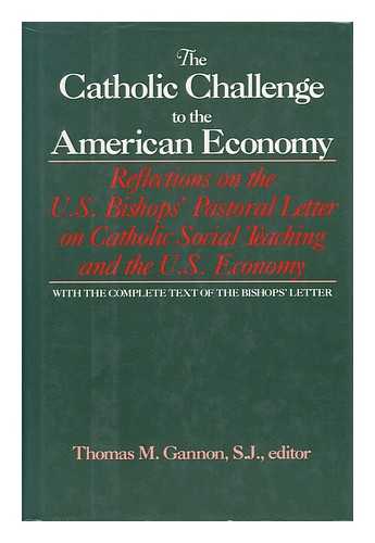 GANNON, S. J. , THOMAS M. - The Catholic Challenge to the American Economy Reflections on the U. S. Bishops' Pastoral Letter on Catholic Social Teaching and the U. S. Economy