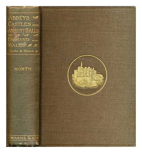 Timbs, John (1801-1875) - Abbeys, castles, and ancient halls of England and Wales : their legendary lore and popular history : volume 3, North