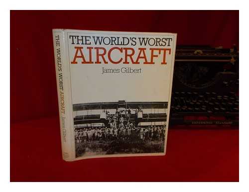 Gilbert, James (1935-2006) - The world's worst aircraft / James Gilbert