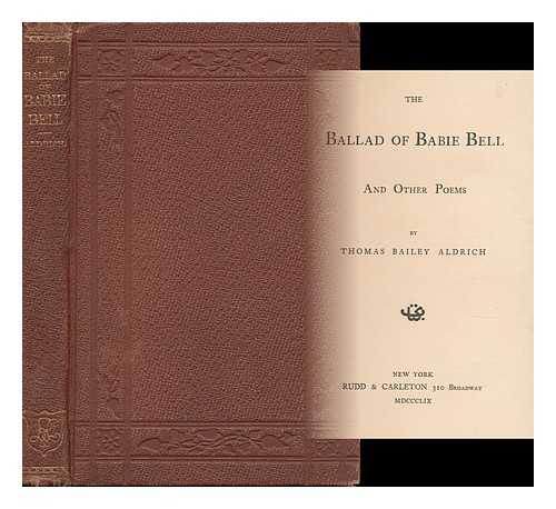 ALDRICH, THOMAS BAILEY - The Ballad of Babie Bell, and Other Poems