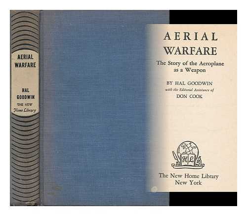 GOODWIN, HAL AND COOK, DON - Aerial Warfare - the Story of the Aeroplane As a Weapon