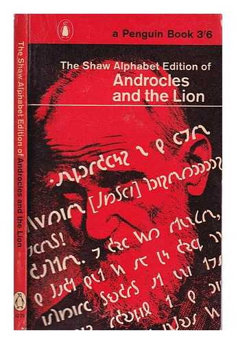 Shaw, Bernard (1856-1950) - Androcles and the Lion/ an old fable renovated by Bernard Shaw/ with a parallel text in Shaw's alphabet to be read in conjunction showing its economies in writing and reading