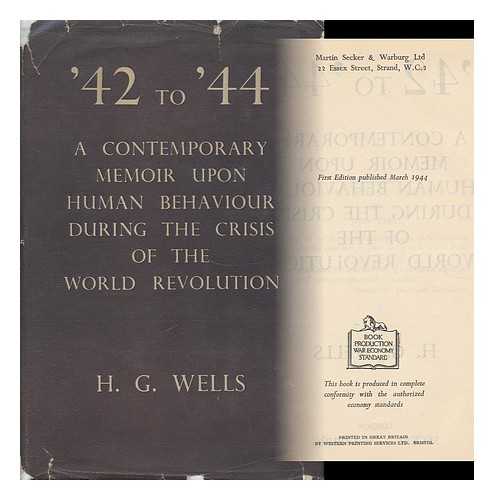 WELLS, HERBERT GEORGE (1866-1946) - 42 to 44; a Contemporary Memoir Upon Human Behavior During the Crisis of the World Revolution [By] H. G. Wells