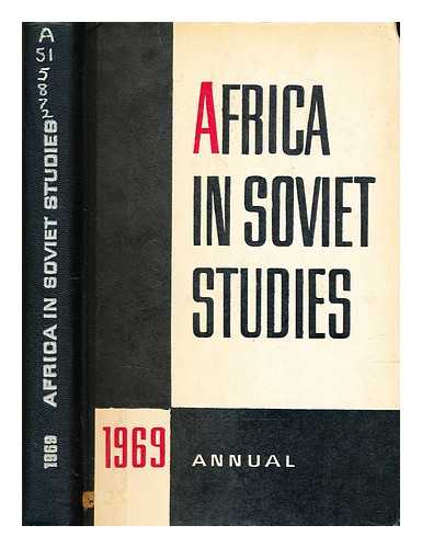 U.S.S.R. Academy of Sciences, Africa Institute - Africa in Soviet studies : annual, 1969