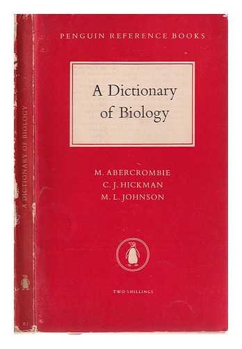 Abercrombie, M. (Michael) (1912-1979) Hickman, C. J; - A dictionary of biology / M. Abercrombie, C.J. Hickman, and M.L. Johnson