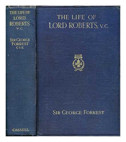 Forrest, George William Sir (1846-1926) - The life of Lord Roberts, K.G., V.C.