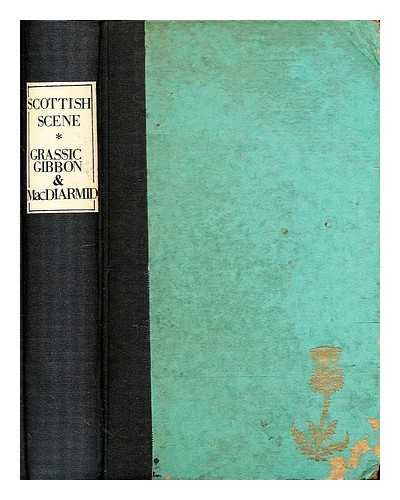 Gibbon, Lewis Grassic (1901-1935) - Scottish scene, or, The intelligent man's guide to Albyn / Lewis Grassic Gibbon and Hugh MacDiarmid