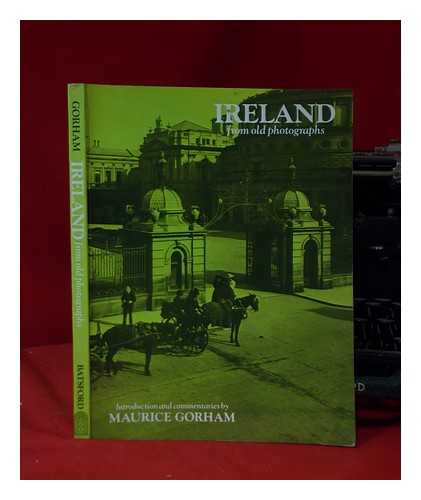 Gorham, Maurice (1902-1975) - Ireland from old photographs / introduction and commentaries by Maurice Gorham