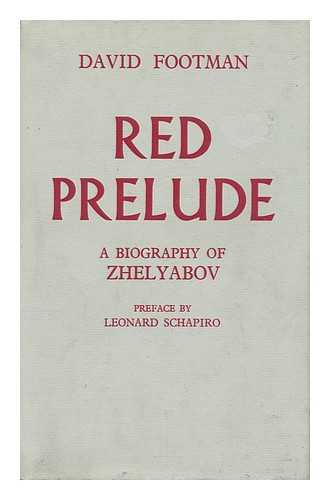 FOOTMAN, DAVID - Red Prelude - a Biography of A. I. Zhelyabov (Preface by Leonard Shapiro)