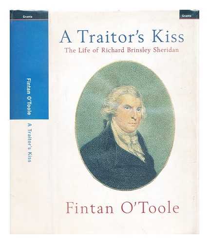 O'Toole, Fintan - A traitor's kiss : the life of Richard Brinsley Sheridan / Fintan O' Toole